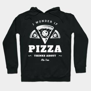 I Wonder If Pizza Thinks About Me Too Hoodie